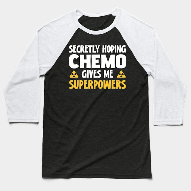 Secretly Hoping Chemo Gives Me Superpowers Baseball T-Shirt by magazin